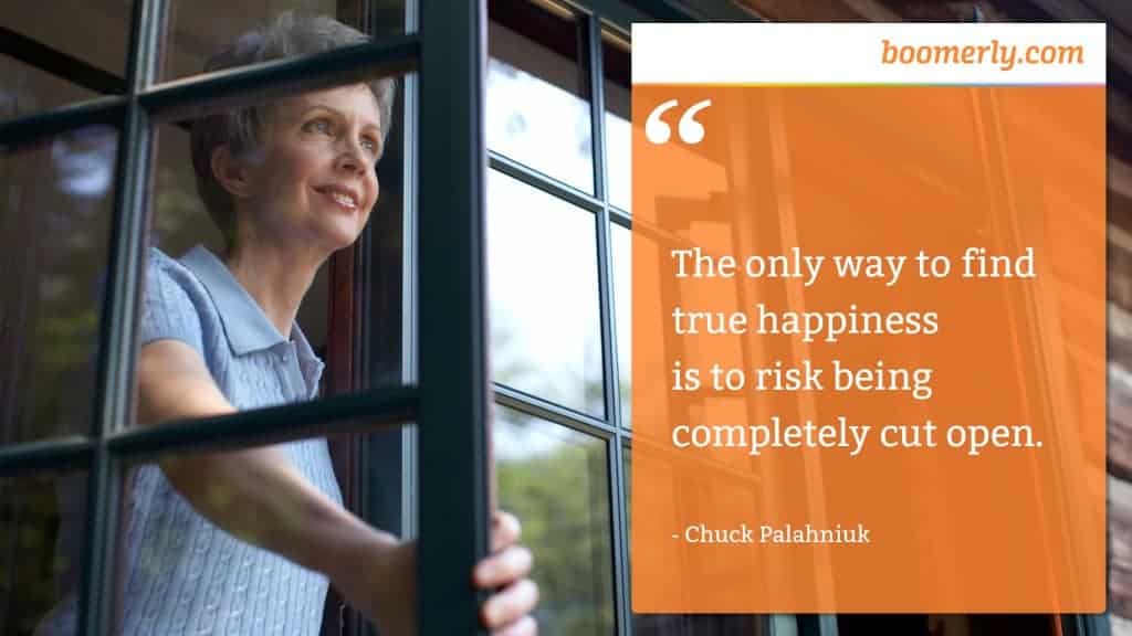 “The only way to find true happiness is to risk being completely cut open.” - Chuck Palahniuk